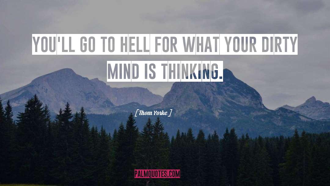Thom Yorke Quotes: You'll go to hell for