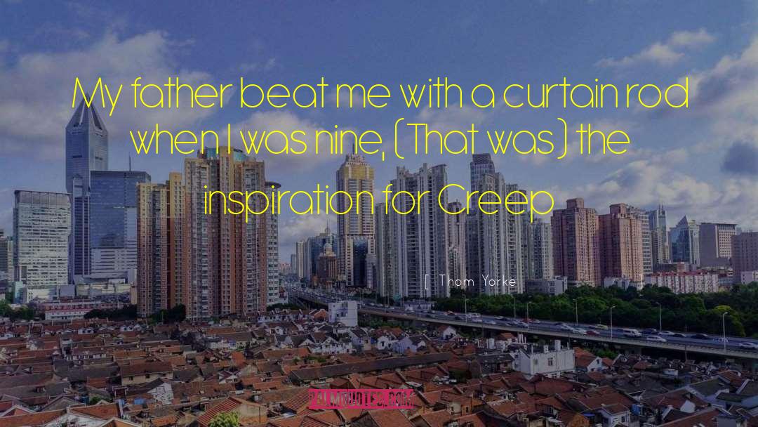 Thom Yorke Quotes: My father beat me with