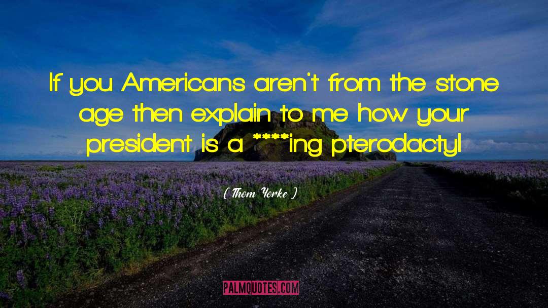 Thom Yorke Quotes: If you Americans aren't from