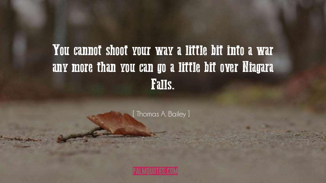 Thomas A. Bailey Quotes: You cannot shoot your way