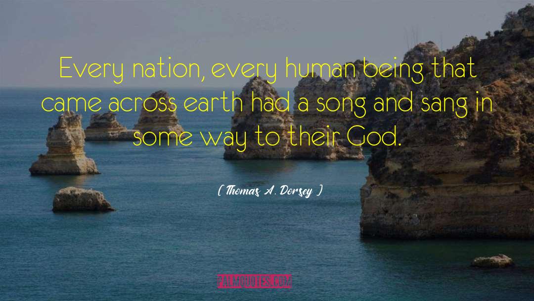 Thomas A. Dorsey Quotes: Every nation, every human being
