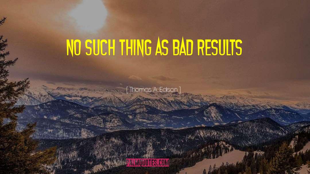 Thomas A. Edison Quotes: No Such Thing as Bad