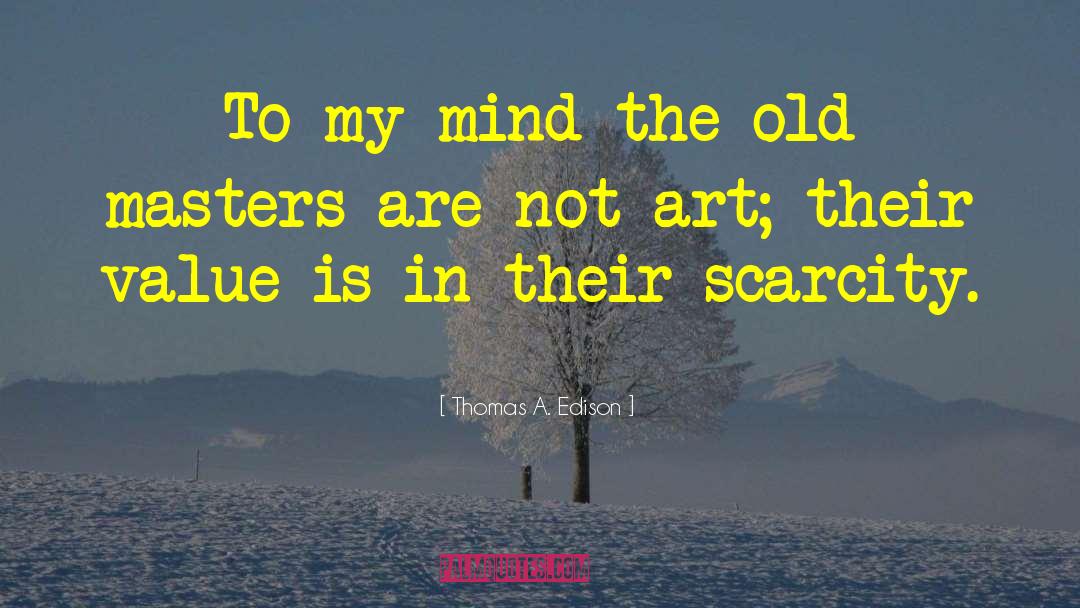 Thomas A. Edison Quotes: To my mind the old