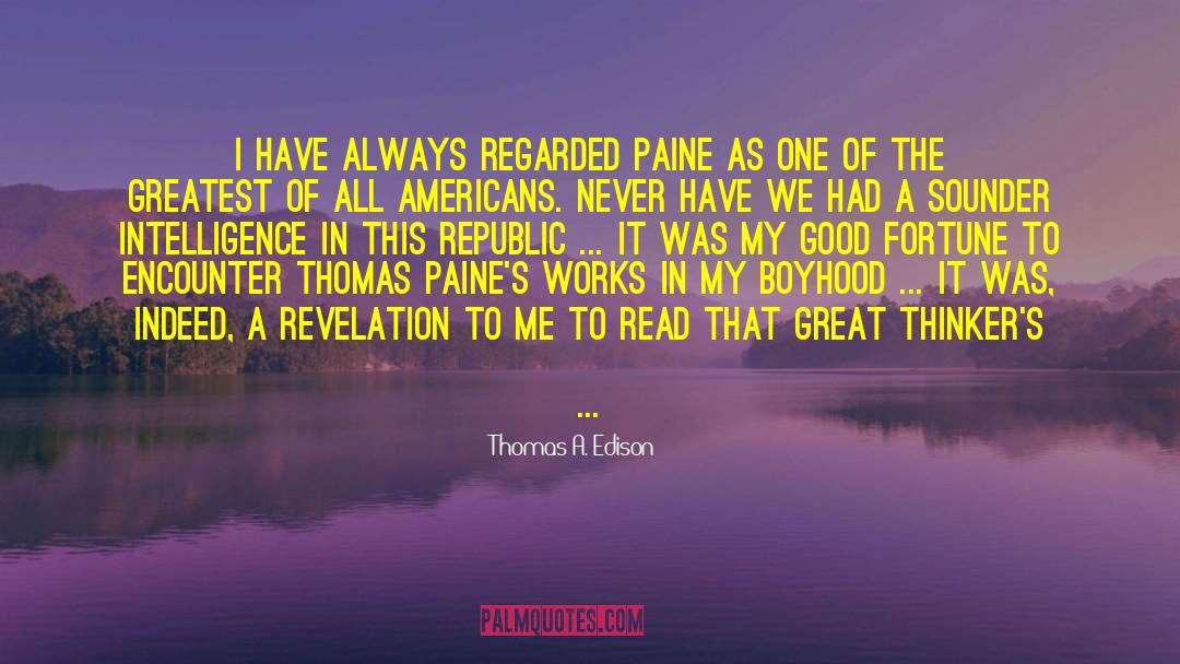 Thomas A. Edison Quotes: I have always regarded Paine