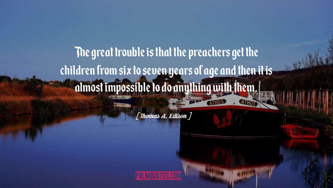 Thomas A. Edison Quotes: The great trouble is that