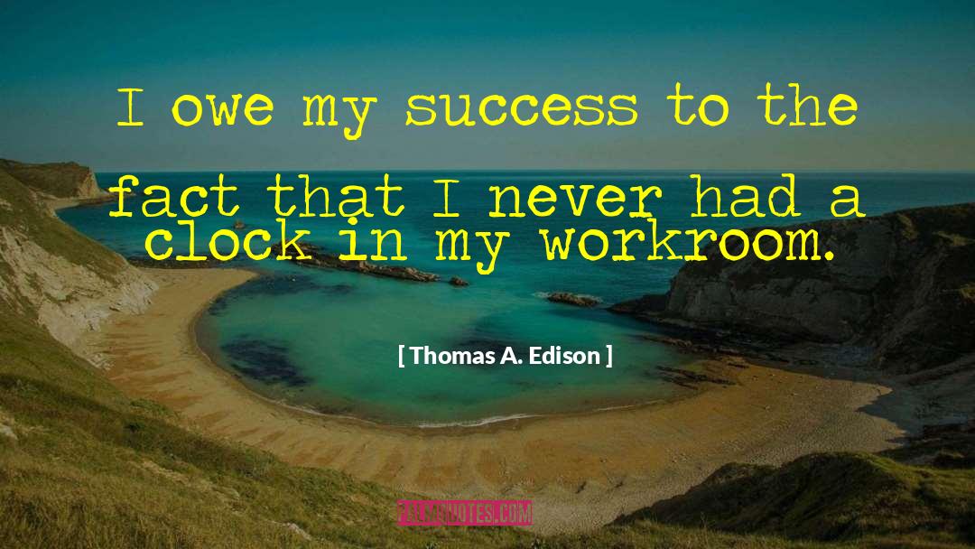 Thomas A. Edison Quotes: I owe my success to