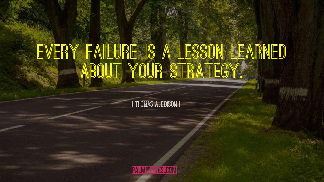 Thomas A. Edison Quotes: Every failure is a lesson