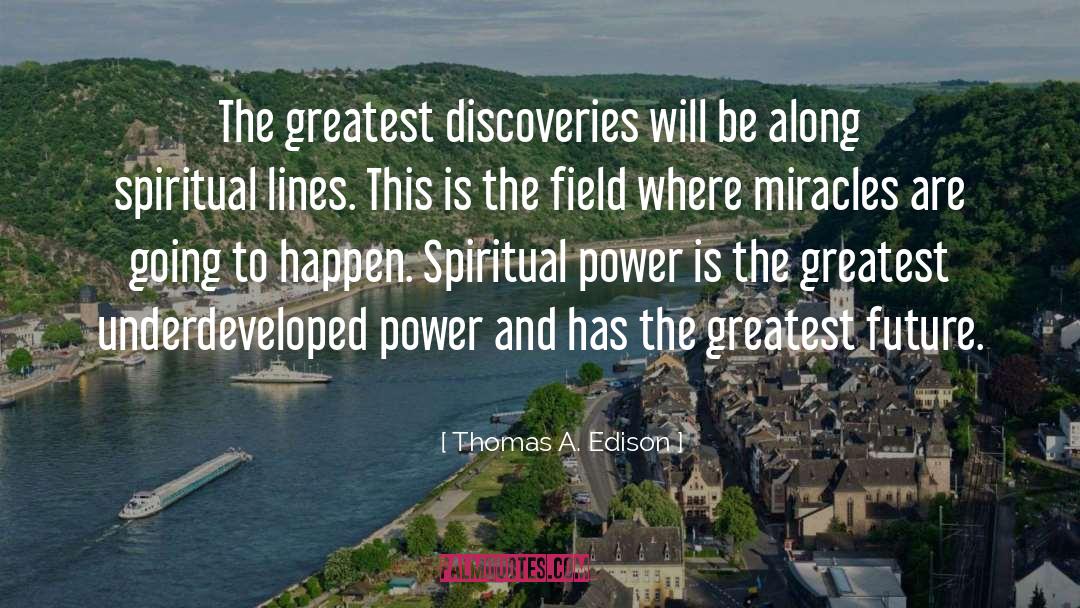 Thomas A. Edison Quotes: The greatest discoveries will be
