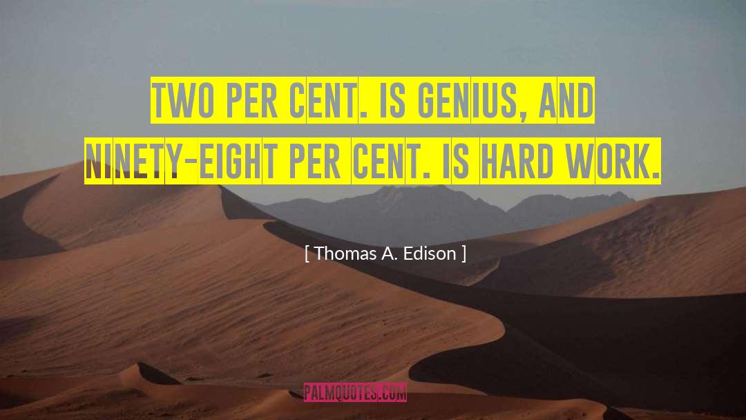 Thomas A. Edison Quotes: Two per cent. is genius,