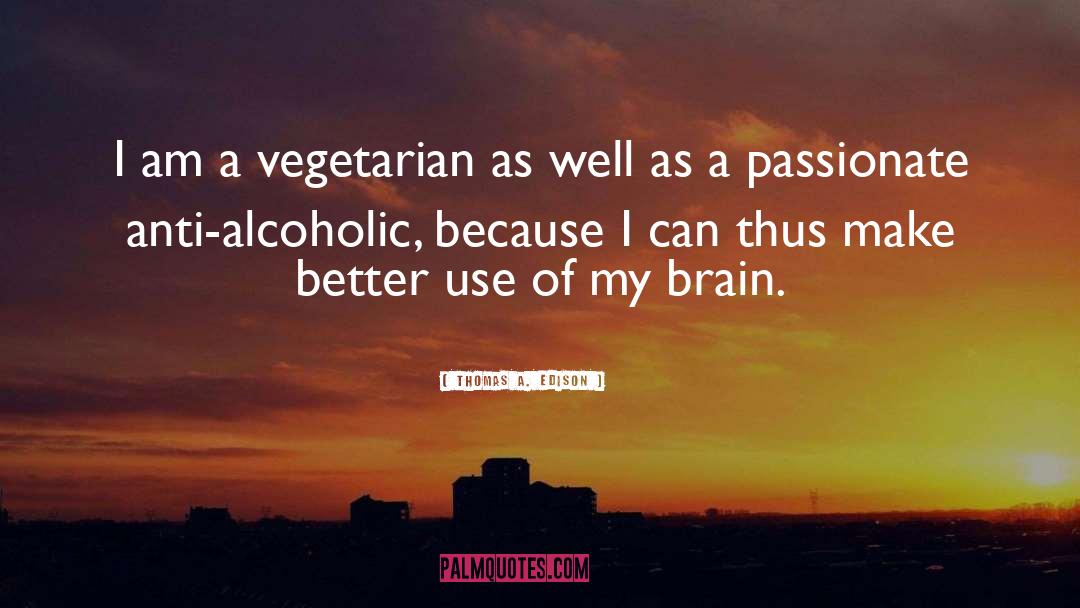 Thomas A. Edison Quotes: I am a vegetarian as