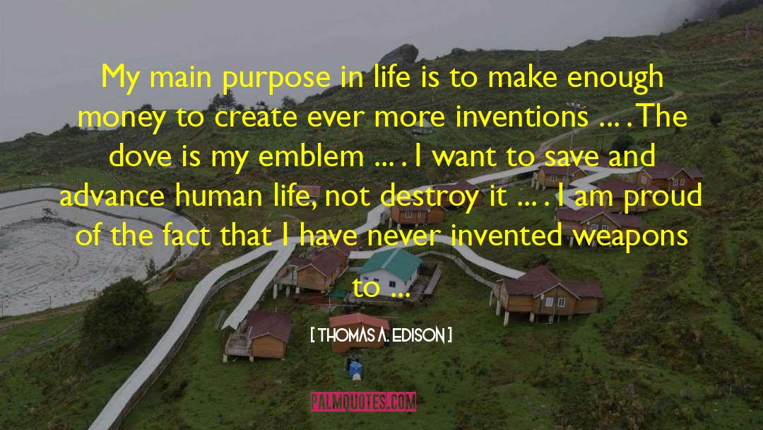 Thomas A. Edison Quotes: My main purpose in life