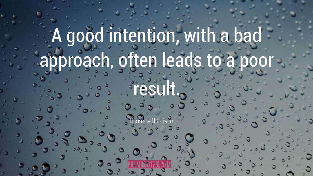 Thomas A. Edison Quotes: A good intention, with a