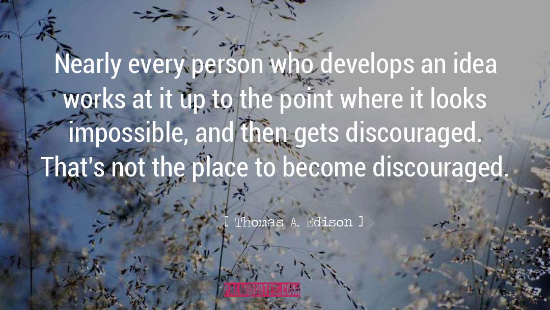 Thomas A. Edison Quotes: Nearly every person who develops