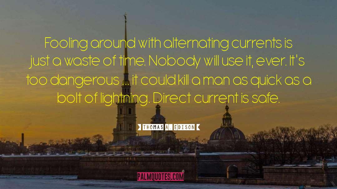 Thomas A. Edison Quotes: Fooling around with alternating currents
