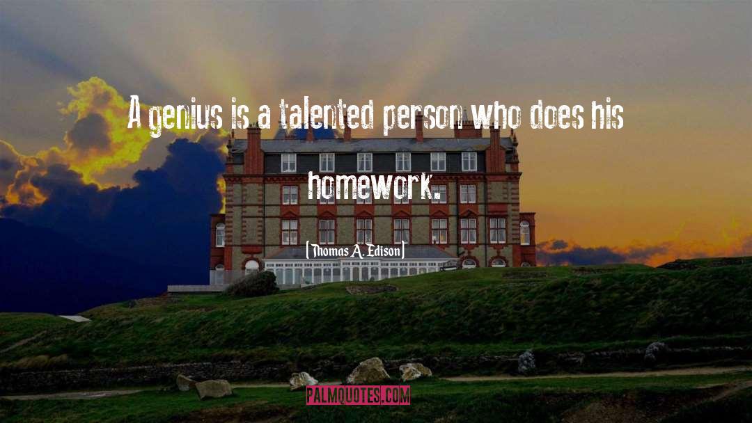 Thomas A. Edison Quotes: A genius is a talented