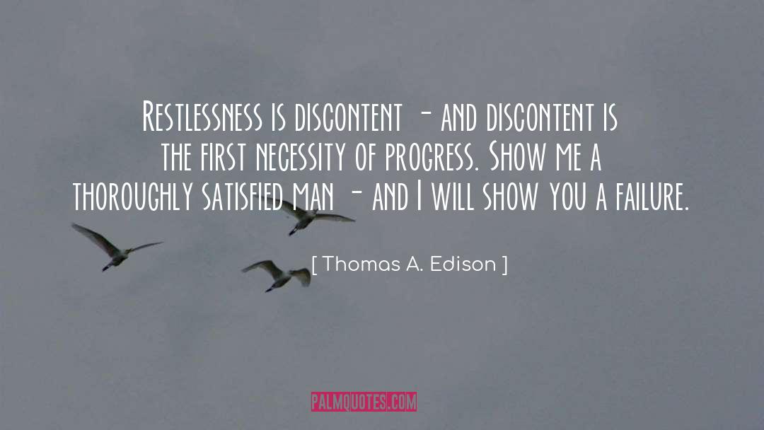 Thomas A. Edison Quotes: Restlessness is discontent - and