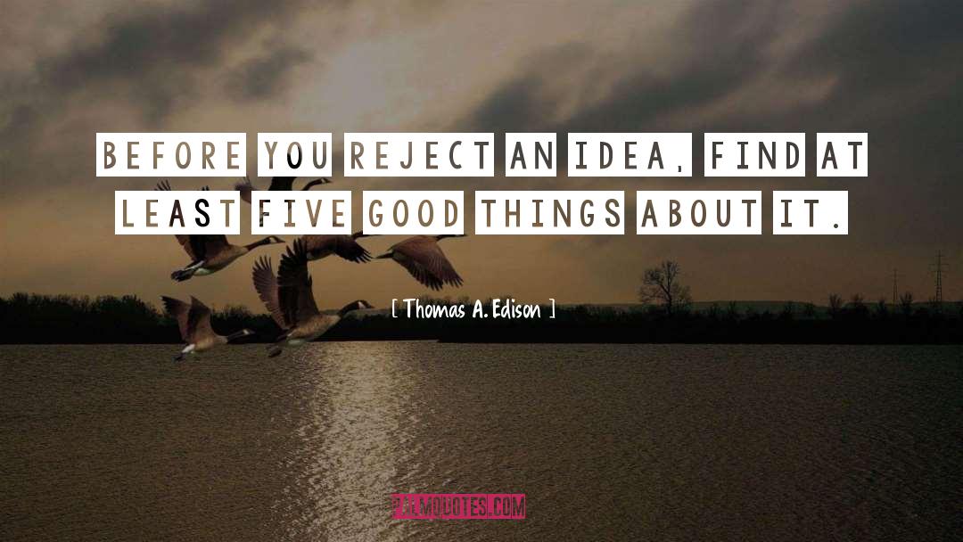 Thomas A. Edison Quotes: Before you reject an idea,