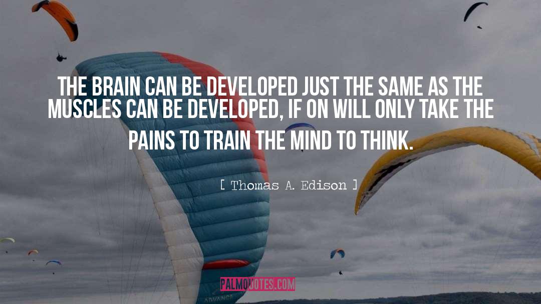 Thomas A. Edison Quotes: The brain can be developed