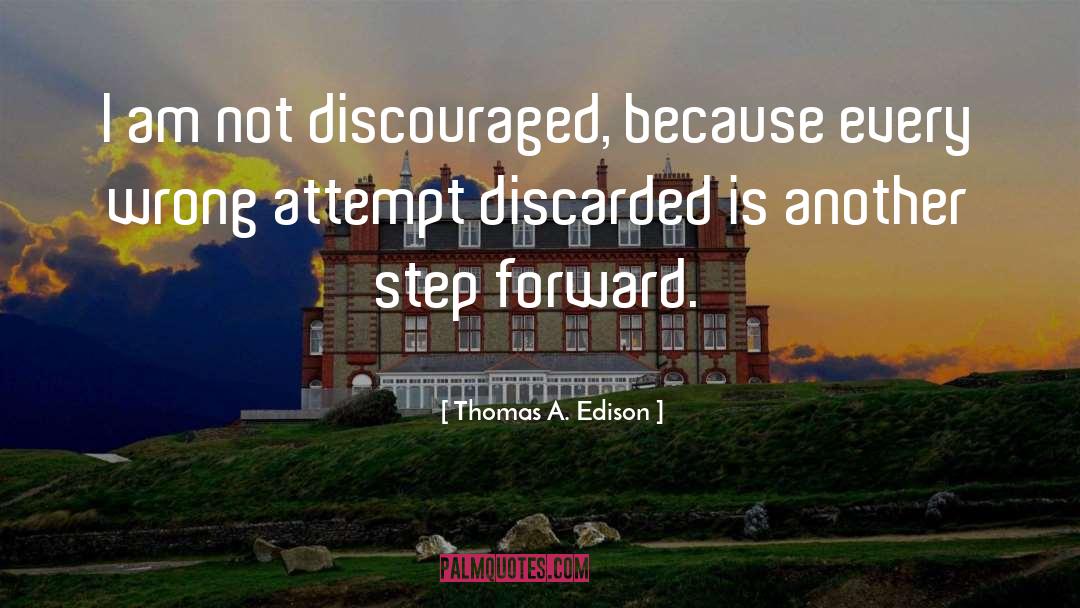 Thomas A. Edison Quotes: I am not discouraged, because