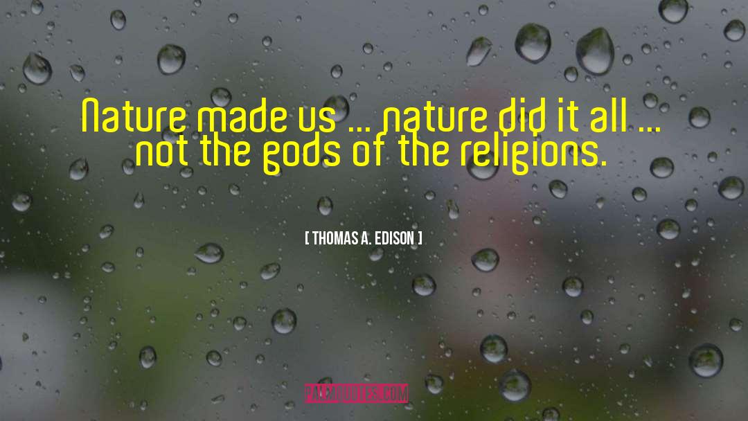 Thomas A. Edison Quotes: Nature made us ... nature