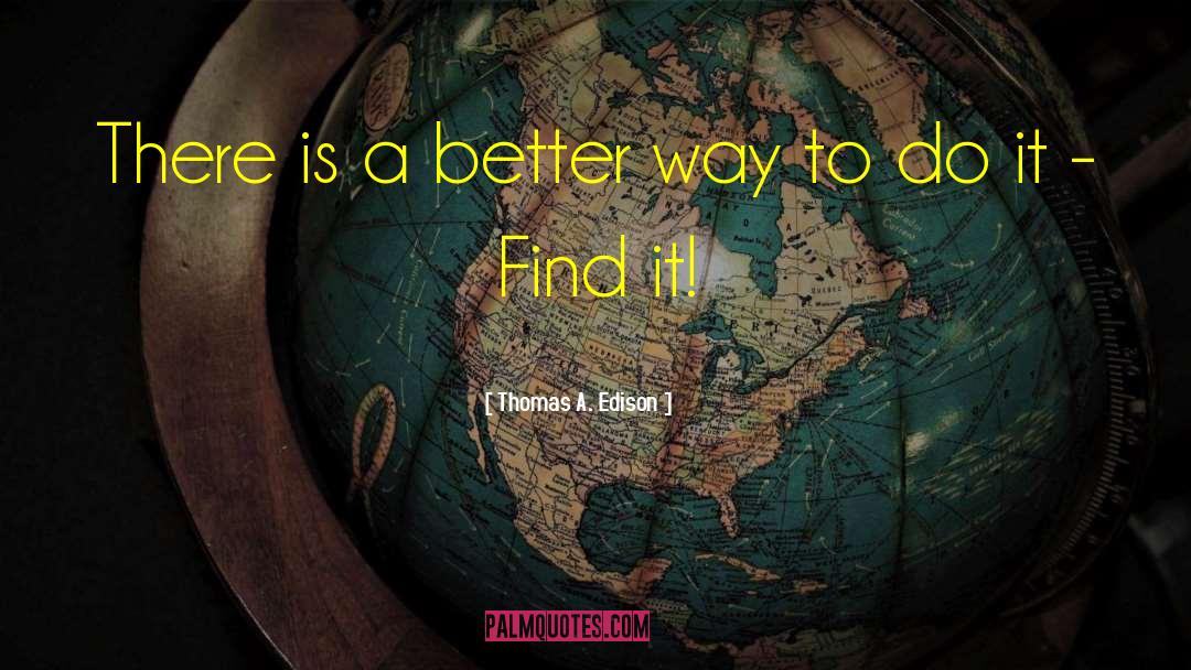 Thomas A. Edison Quotes: There is a better way