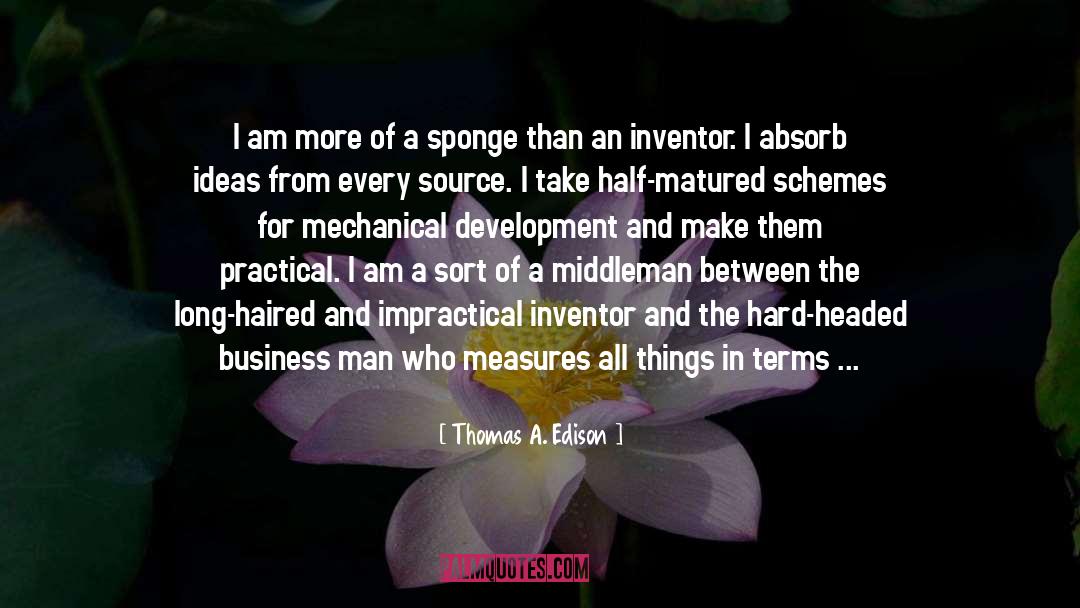 Thomas A. Edison Quotes: I am more of a