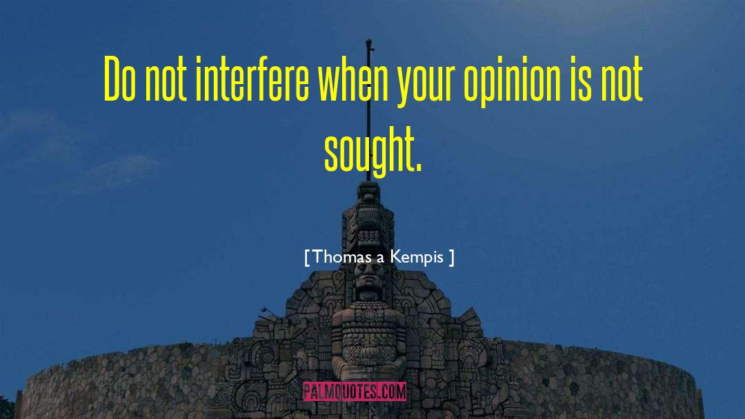 Thomas A Kempis Quotes: Do not interfere when your