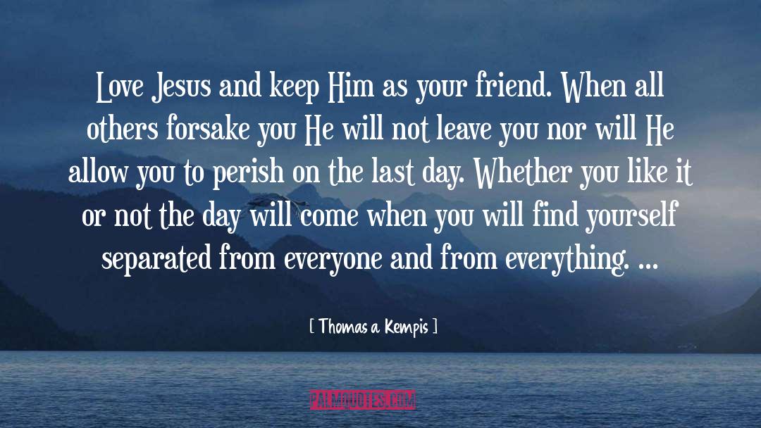 Thomas A Kempis Quotes: Love Jesus and keep Him