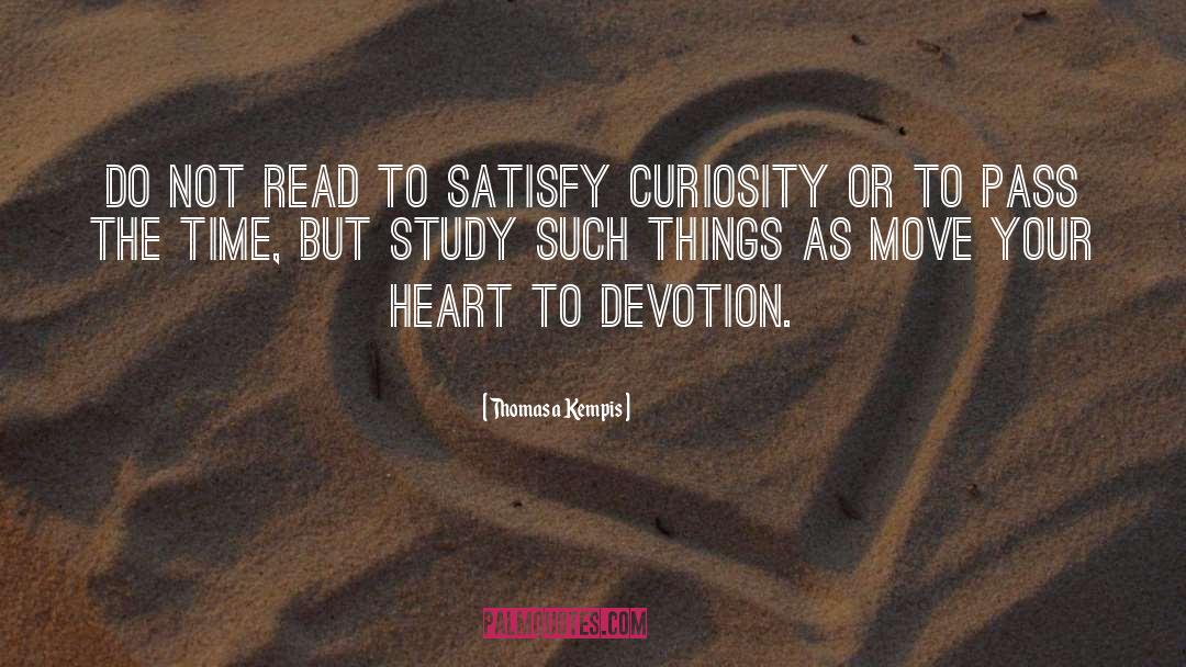 Thomas A Kempis Quotes: Do not read to satisfy