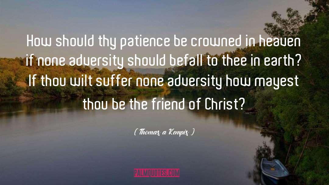 Thomas A Kempis Quotes: How should thy patience be