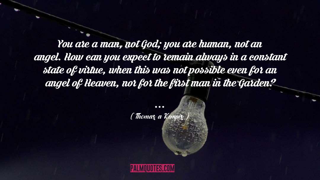 Thomas A Kempis Quotes: You are a man, not