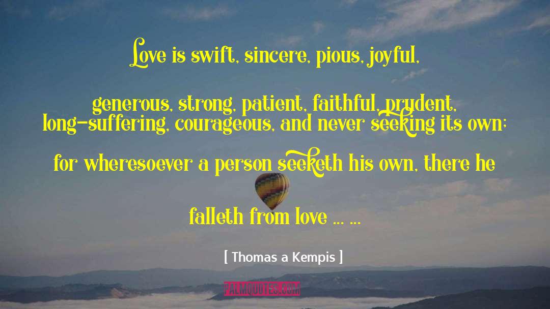 Thomas A Kempis Quotes: Love is swift, sincere, pious,