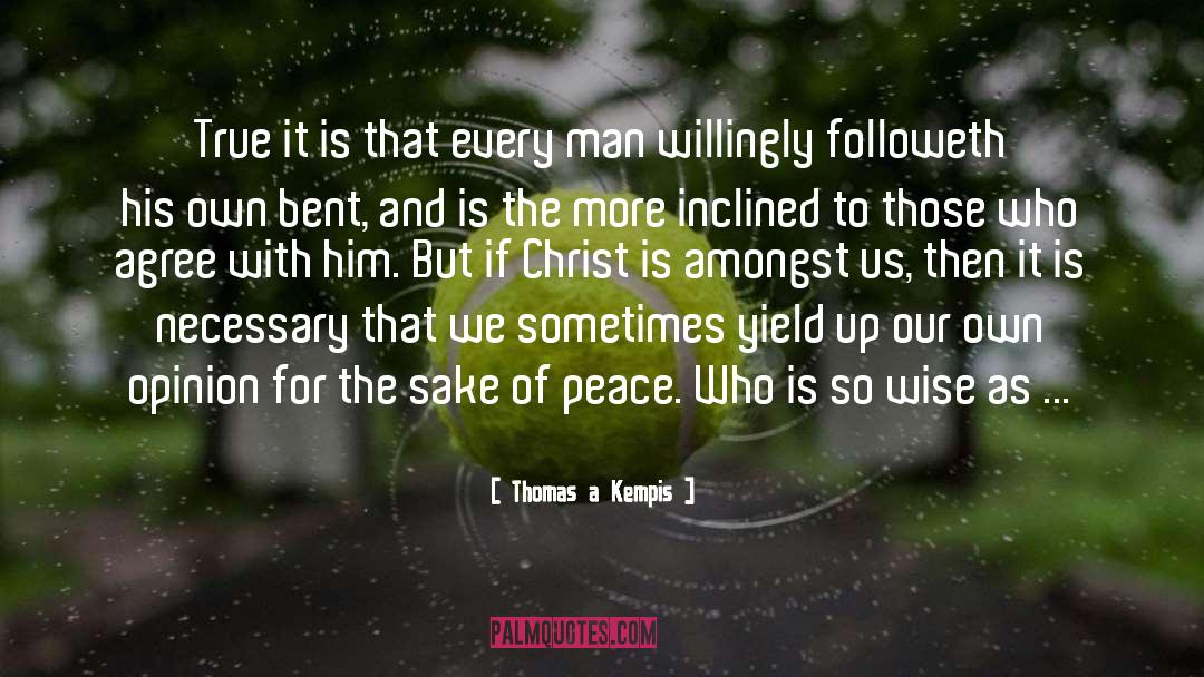 Thomas A Kempis Quotes: True it is that every