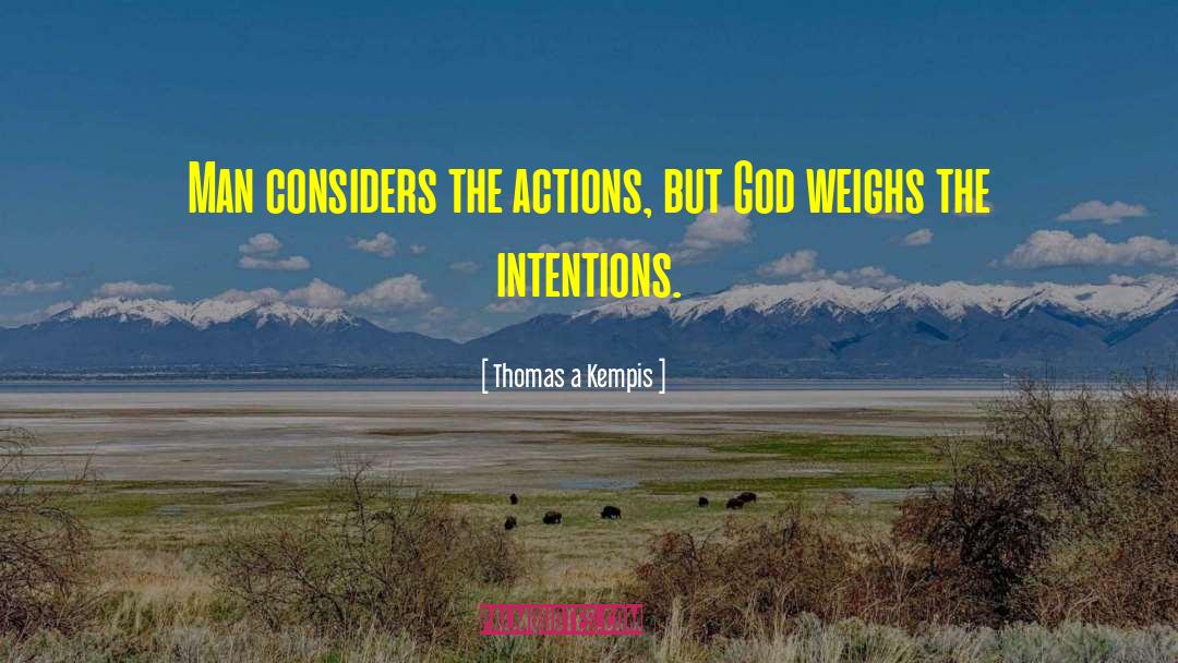 Thomas A Kempis Quotes: Man considers the actions, but