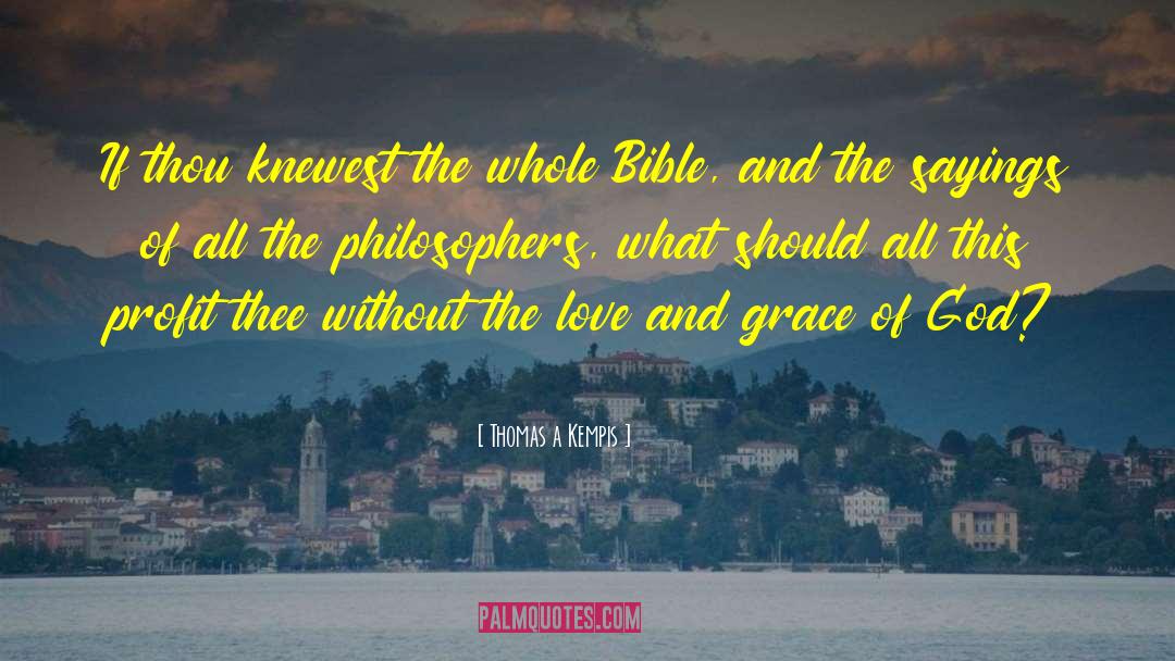 Thomas A Kempis Quotes: If thou knewest the whole