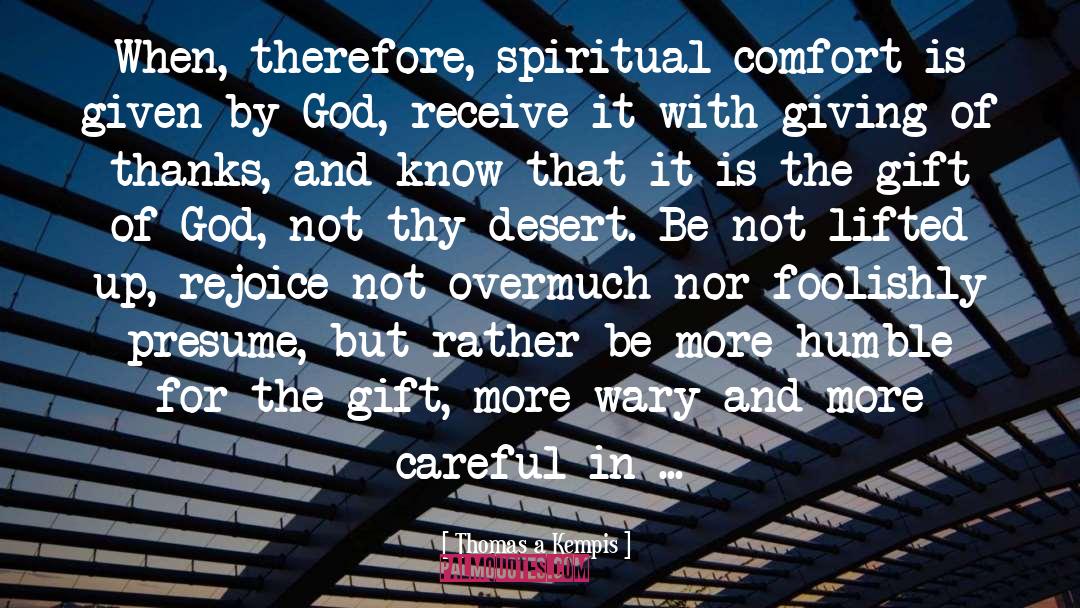 Thomas A Kempis Quotes: When, therefore, spiritual comfort is