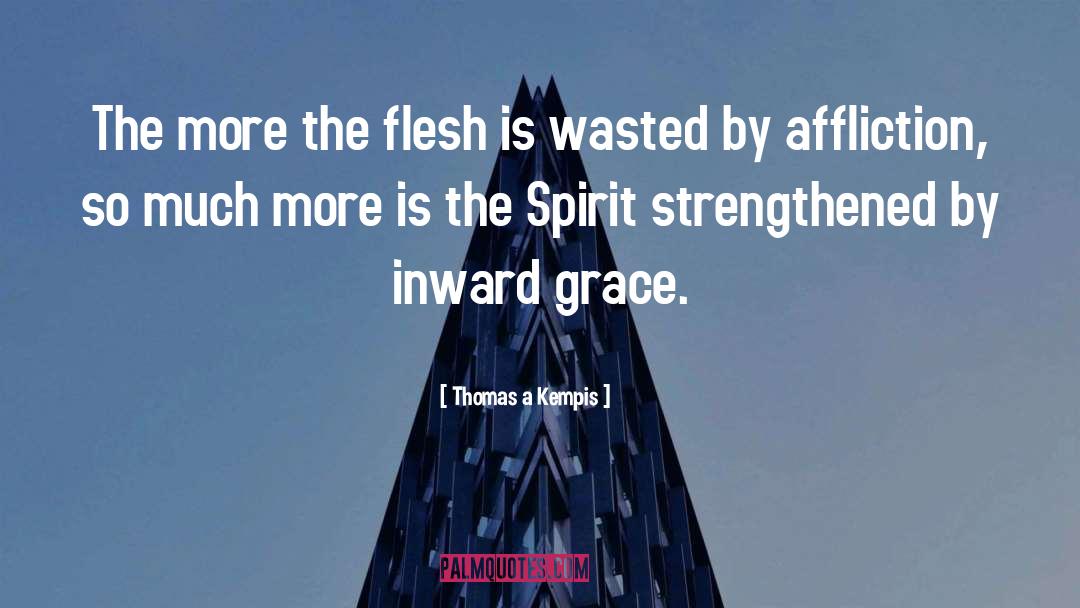 Thomas A Kempis Quotes: The more the flesh is