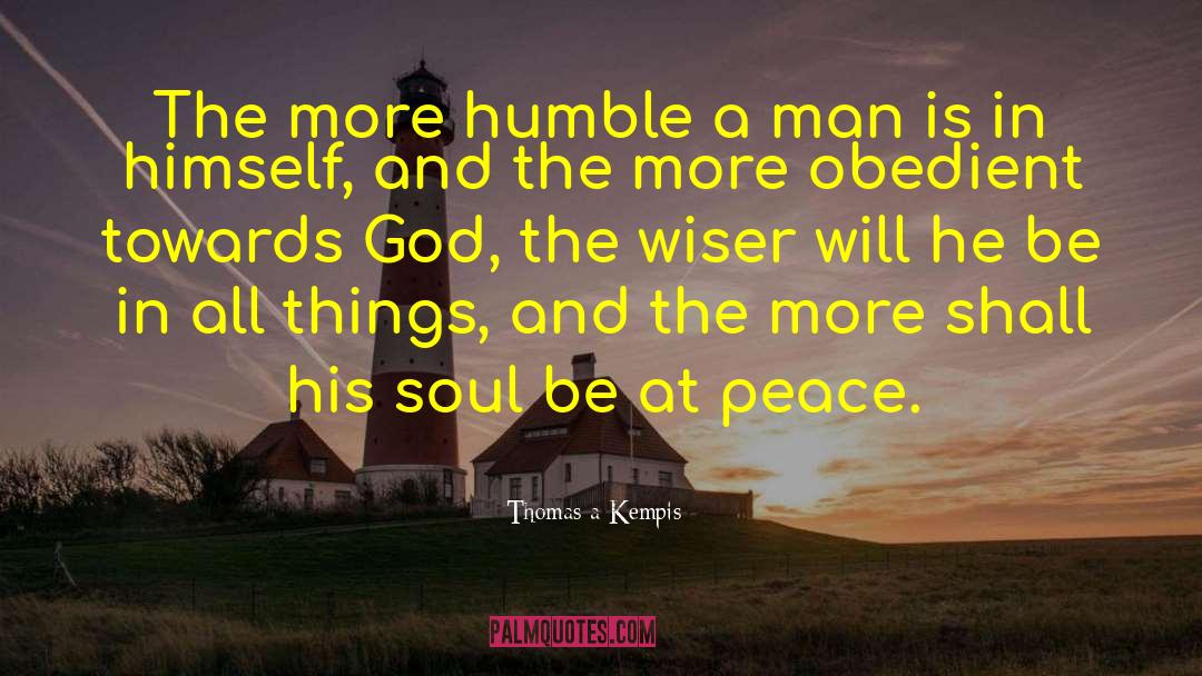 Thomas A Kempis Quotes: The more humble a man