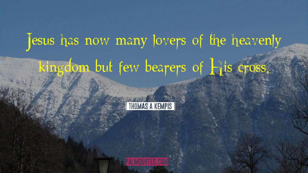 Thomas A Kempis Quotes: Jesus has now many lovers