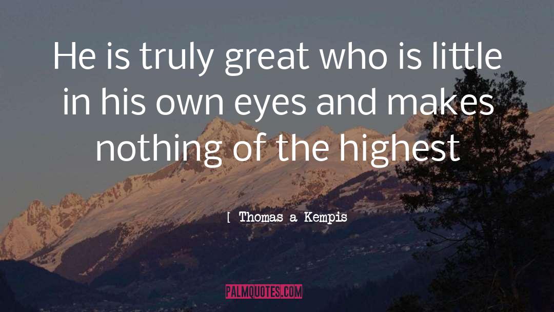 Thomas A Kempis Quotes: He is truly great who