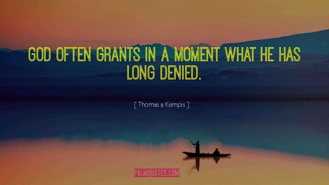 Thomas A Kempis Quotes: God often grants in a
