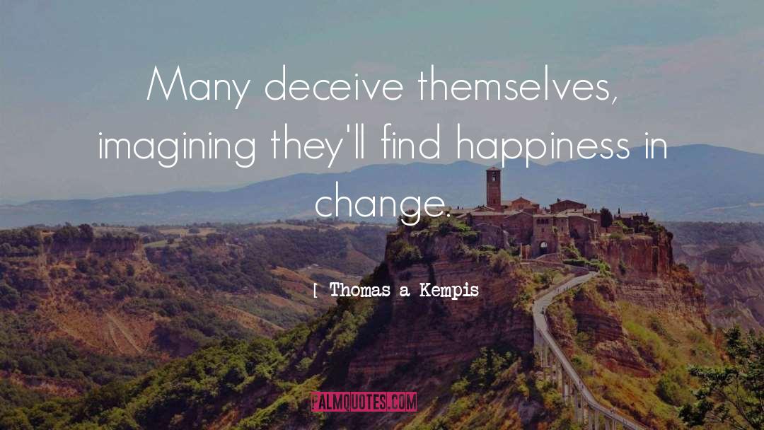 Thomas A Kempis Quotes: Many deceive themselves, imagining they'll