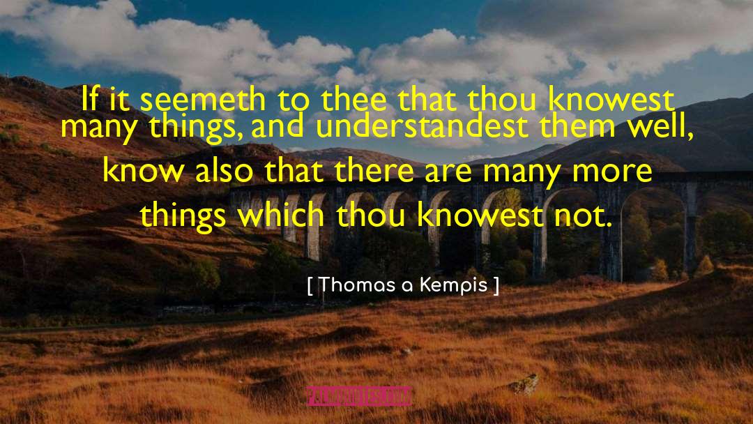 Thomas A Kempis Quotes: If it seemeth to thee