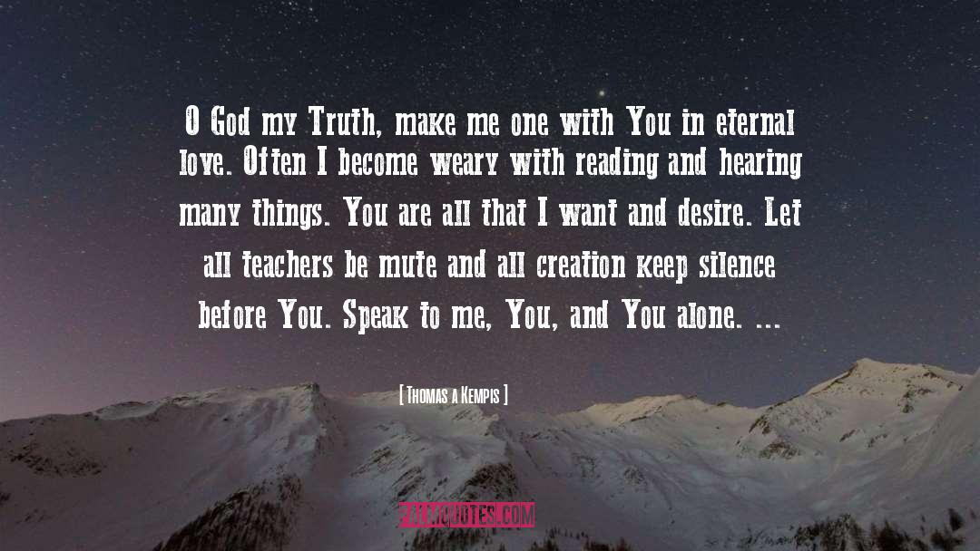 Thomas A Kempis Quotes: O God my Truth, make