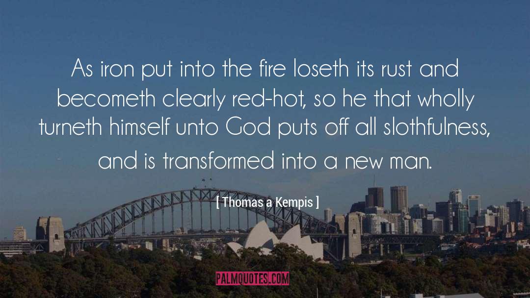 Thomas A Kempis Quotes: As iron put into the