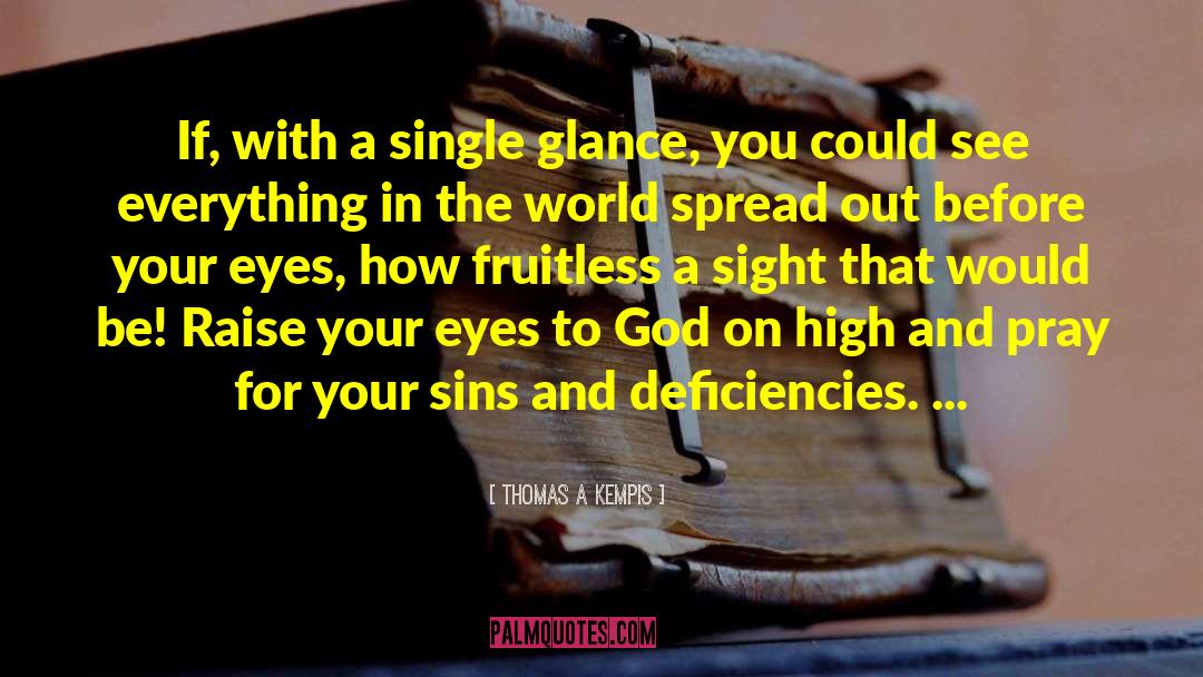 Thomas A Kempis Quotes: If, with a single glance,