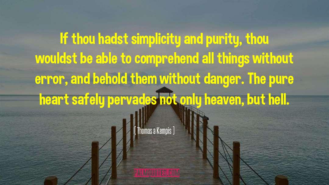 Thomas A Kempis Quotes: If thou hadst simplicity and