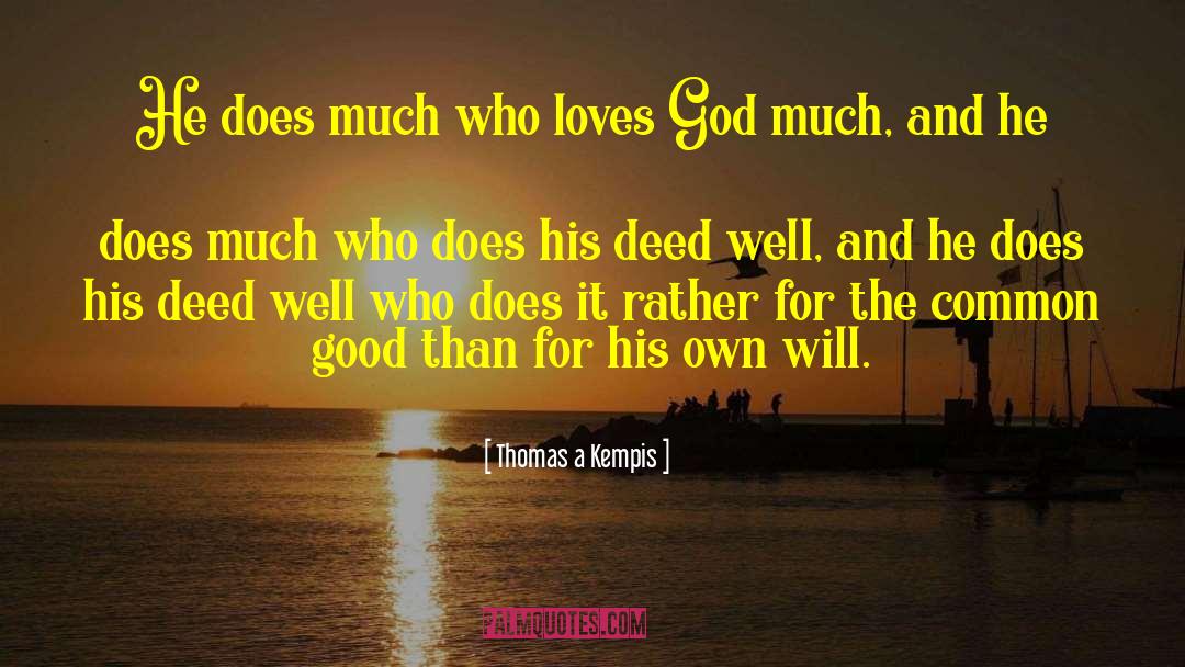 Thomas A Kempis Quotes: He does much who loves