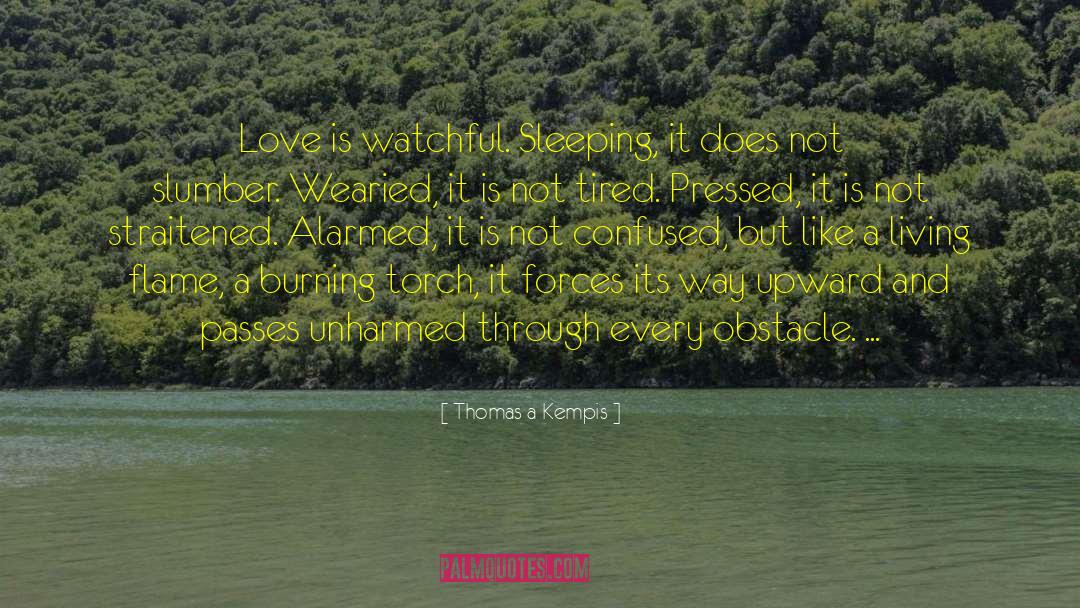 Thomas A Kempis Quotes: Love is watchful. Sleeping, it