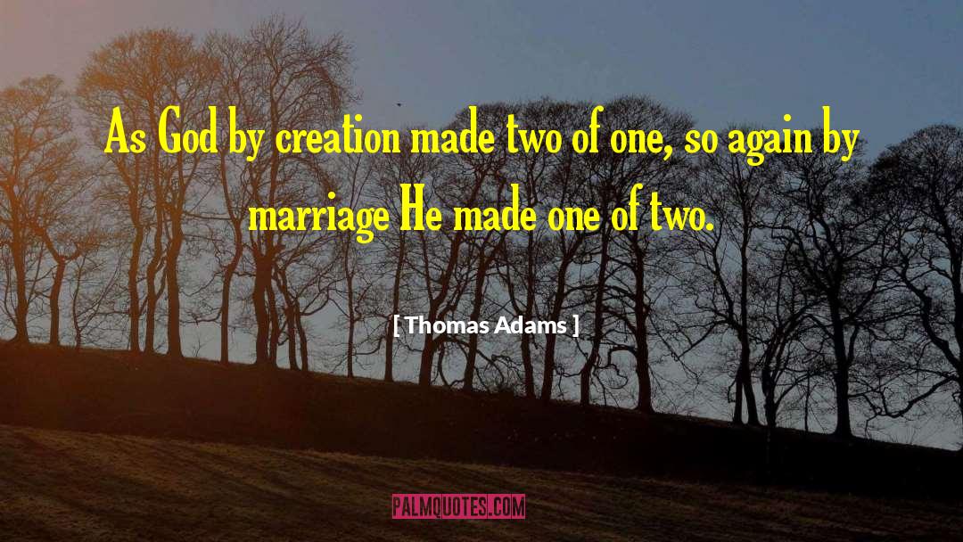 Thomas Adams Quotes: As God by creation made